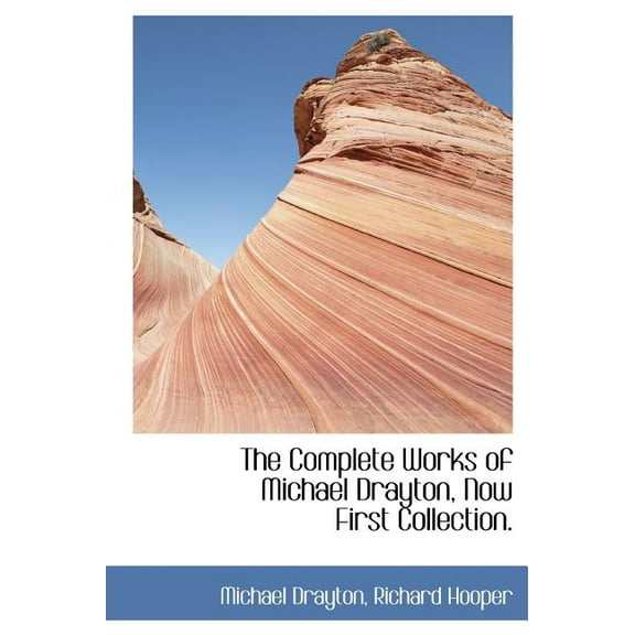 The Complete Works of Michael Drayton, Now First Collection. (Hardcover)