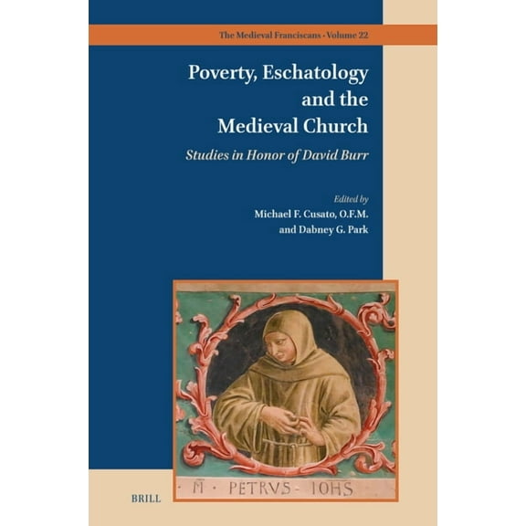 Medieval Franciscans Poverty, Eschatology and the Medieval Church: Studies in Honor of David Burr, Book 22, (Hardcover)
