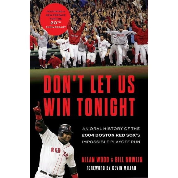 Don't Let Us Win Tonight: An Oral History of the 2004 Boston Red Sox's Impossible Playoff Run, (Paperback)