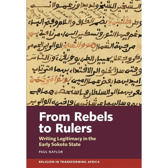 Pre-Owned From Rebels to Rulers: Writing Legitimacy in the Early Sokoto State (Hardcover) 1847012701 9781847012708