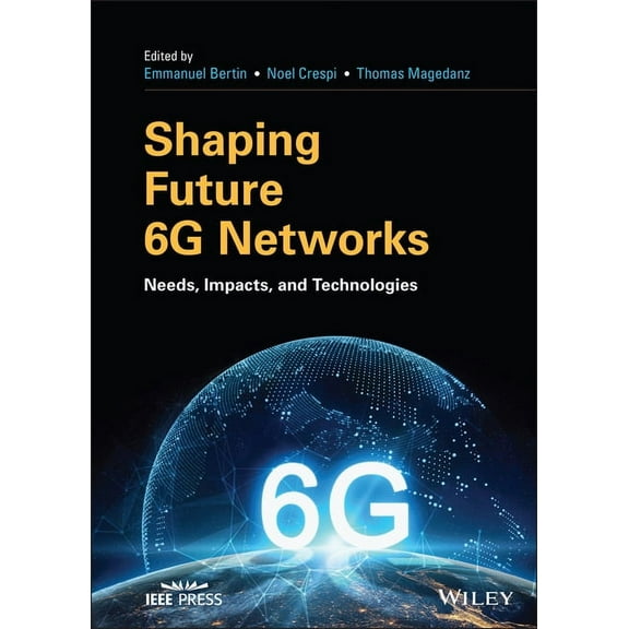 IEEE Press Shaping Future 6g Networks: Needs, Impacts, and Technologies, (Hardcover)