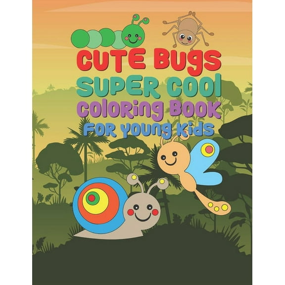 Cute Bugs Super Cool Coloring Book For Young Kids: 25 Fun Designs For Boys And Girls - Perfect For Young Children Presch, (Paperback)