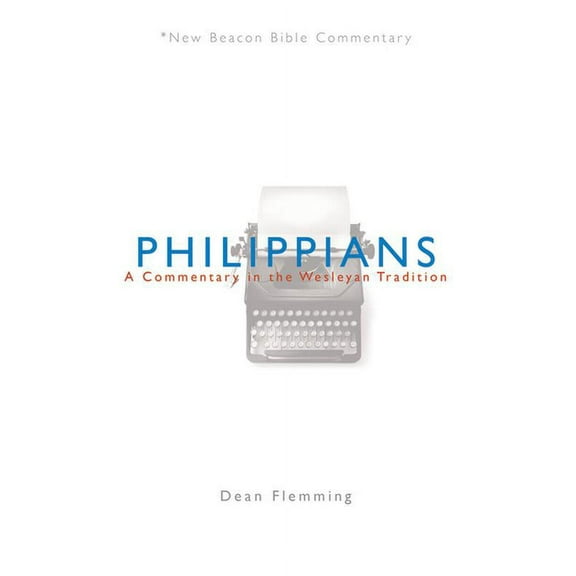New Beacon Bible Commentary Philippians: A Commentary in the Wesleyan Tradition, (Paperback)