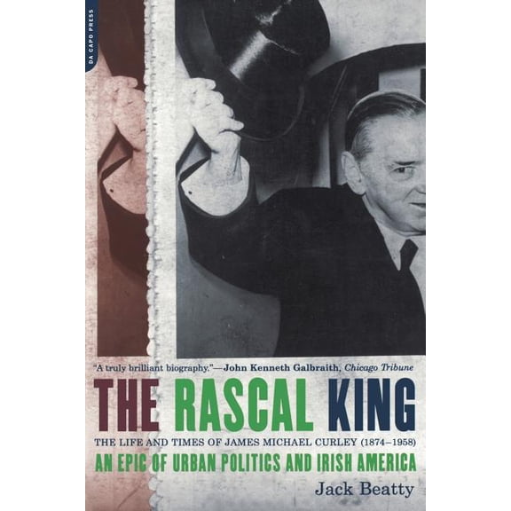 The Rascal King: The Life and Times of James Michael Curley (1874-1958), (Paperback)