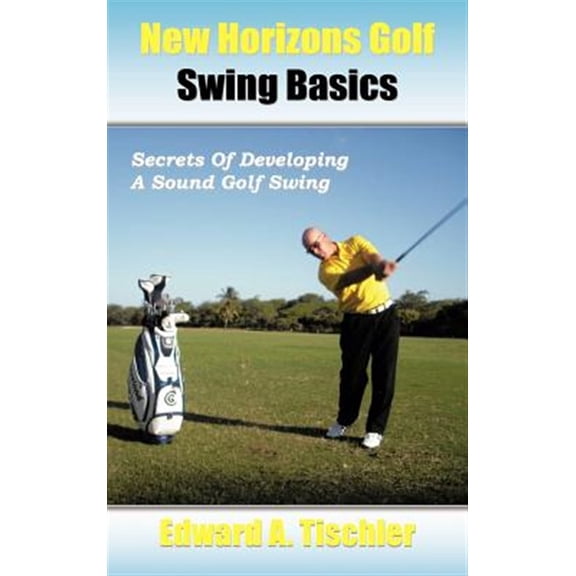Pre-Owned New Horizons Golf Swing Basics: Secrets of Developing a Sound Golf Swing (Hardcover)