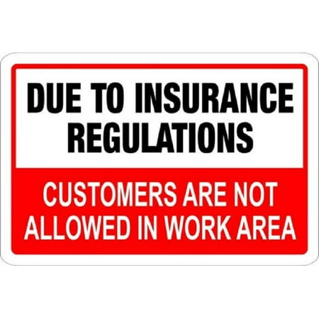 

DUE TO INSURANCE REGULATIONS NO CUSTOMER IN WORK ..SIGN (10X12 WHITE. -ref15822