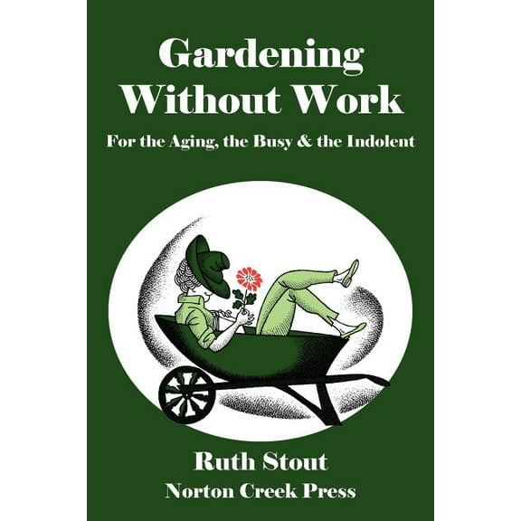 Ruth Stout Classics: Gardening Without Work: For the Aging, the Busy & the Indolent (Paperback)