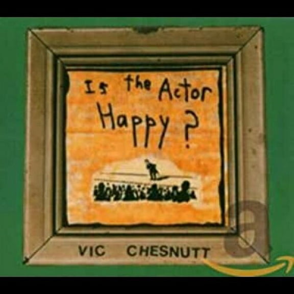 Vic Chesnutt - Is the Actor Happy - Music & Performance - CD