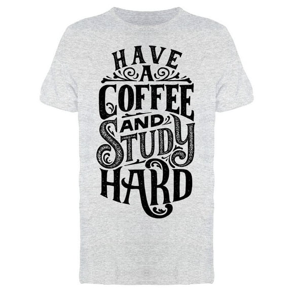 Have A Coffee And Study Hard Tee Men's -Image by Shutterstock