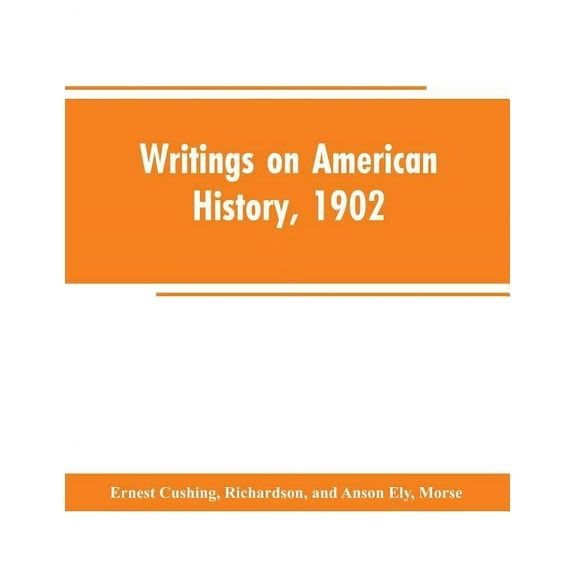 Writings on American history, 1902: an attempt at an exhaustive bibliography of books and articles on United States hist, (Paperback)