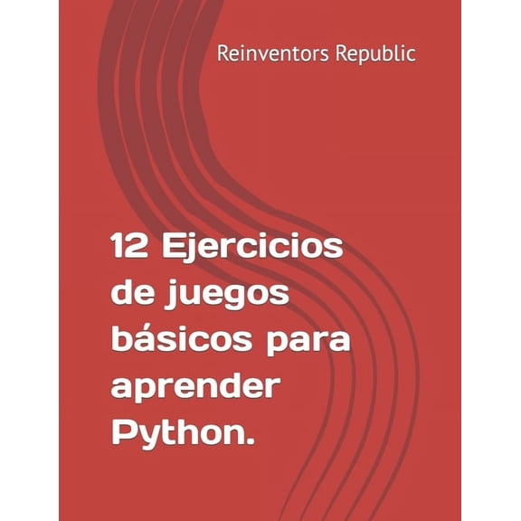 12 Ejercicios de Juegos básicos para aprender Python (Paperback)
