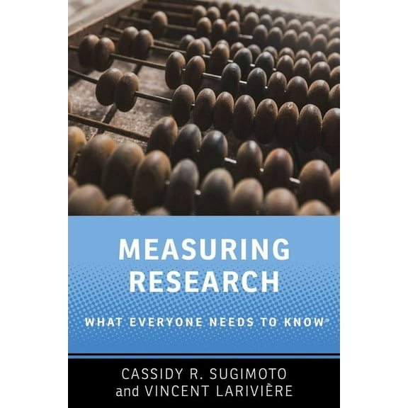 What Everyone Needs to Know(r) Measuring Research: What Everyone Needs to Know(r), (Paperback)