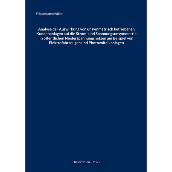 Analyse der Auswirkung von unsymmetrisch betriebenen Kundenanlagen auf die Strom- und Spannungsunsymmetrie in Ã¶ffentlich, (Paperback)
