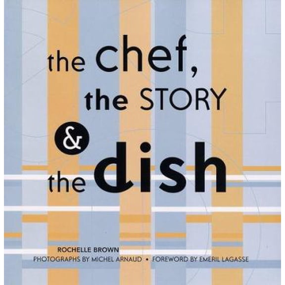 Pre-Owned The Chef, the Story & the Dish: Behind the Scenes With America's Favorite Chefs (Hardcover) 1584792280 9781584792284