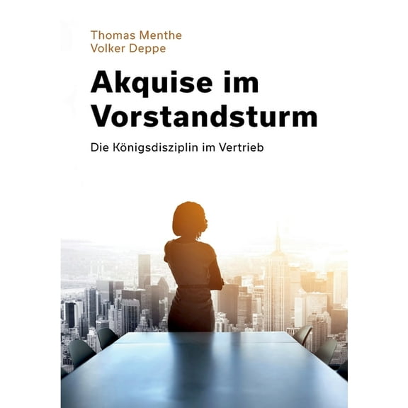 Akquise im Vorstandsturm: Die Königsdisziplin im Vertrieb, (Paperback)