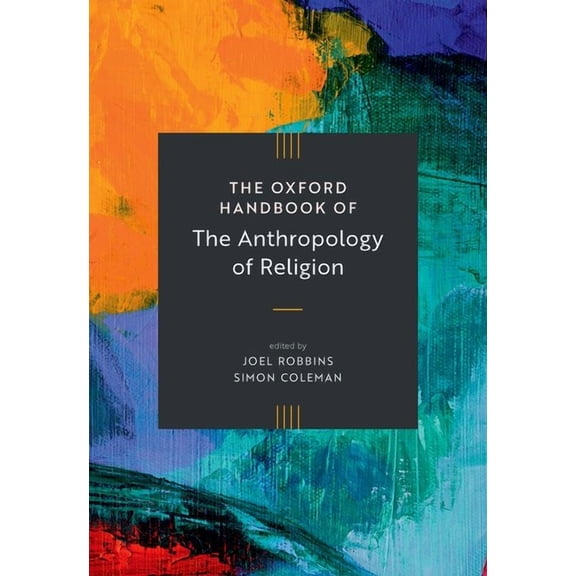 Oxford Handbooks The Oxford Handbook of the Anthropology of Religion, (Hardcover)