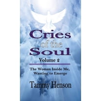 Cries of the Soul (Volume 2): The Woman Inside Me, Wanting to Emerge, (Hardcover)