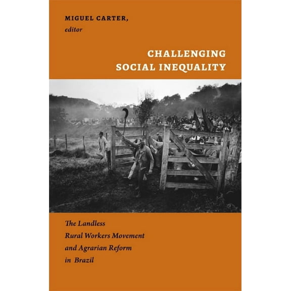 Challenging Social Inequality: The Landless Rural Workers Movement and Agrarian Reform in Brazil, (Hardcover)