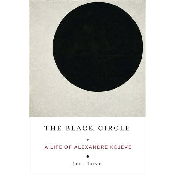 The Black Circle: A Life of Alexandre Kojève, (Paperback)