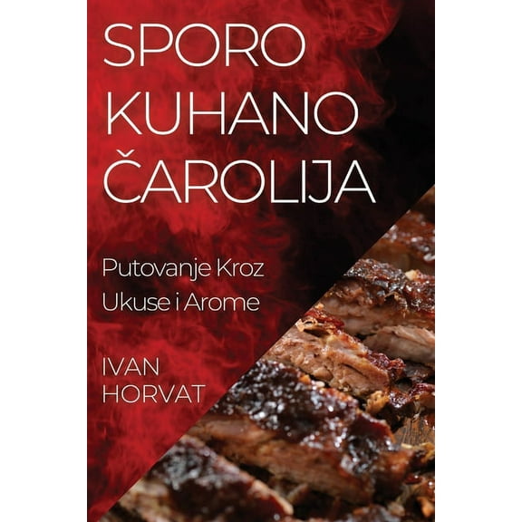 Sporo Kuhano Čarolija: Putovanje Kroz Ukuse i Arome, (Paperback)