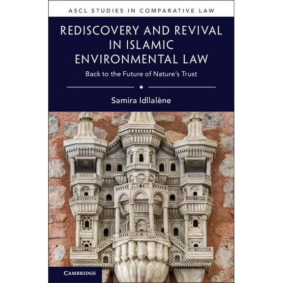 Ascl Studies in Comparative Law Rediscovery and Revival in Islamic Environmental Law, (Hardcover)