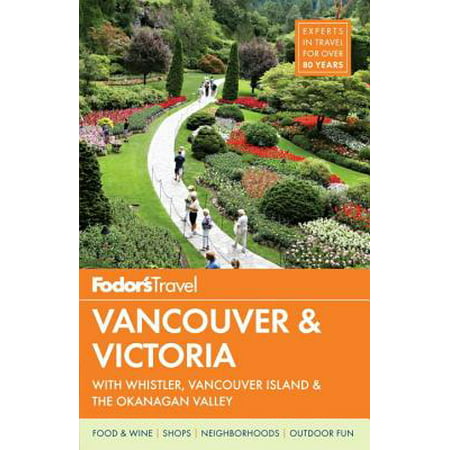 Fodor's vancouver & victoria : with whistler, vancouver island & the okanagan valley: (Vancouver Island Best Places To Visit)