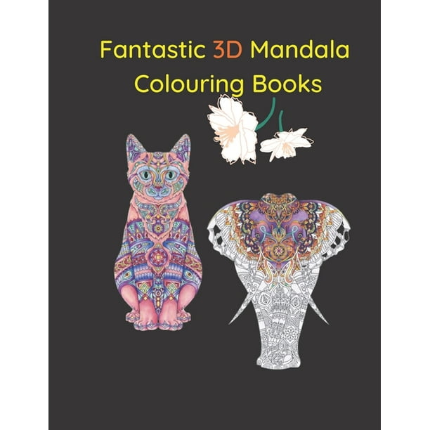 Download Fantastic 3d Mandala Colouring Books 3d Mandala Coloring Books For Adults Flower Mandalas Animal Design And Stress Relieving Patterns Pages For Relaxation Meditation And Happiness Paperback Walmart Com Walmart Com