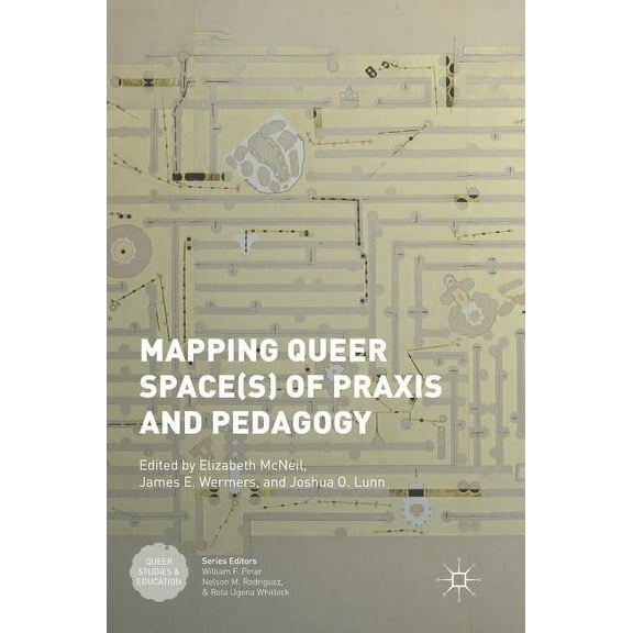 Queer Studies and Education Mapping Queer Space(s) of PRAXIS and Pedagogy, (Hardcover)