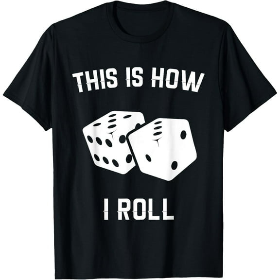this is how i roll dice shirt