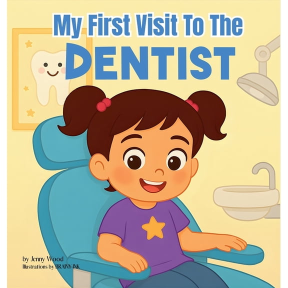 First Time My First Visit to the Dentist: A Sweet Rhyming Story to Prepare Toddlers and Preschoolers ages 2-6 for Their First Denti, (Hardcover)