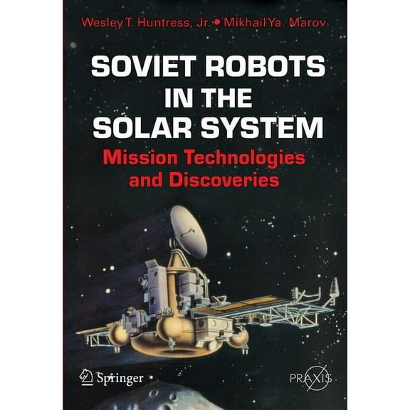 Soviet Robots in the Solar System: Mission Technologies and Discoveries, (Paperback)