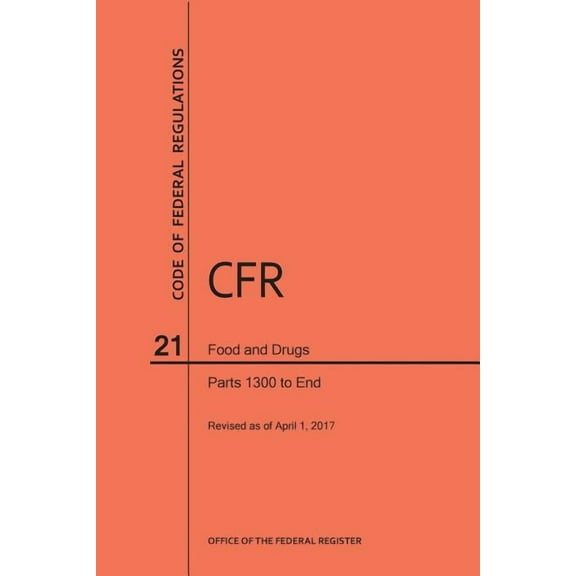 Code of Federal Regulations: Code of Federal Regulations Title 21, Food and Drugs, Parts 1300-End, 2017 (Paperback)