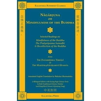 Kalavinka Buddhist Classics: Nagarjuna on Mindfulness of the Buddha (Bilingual) : Selected Readings on Mindfulness of the Buddha, the Pratyutpanna Samadhi, and Recollection of the Buddha (Series #14A) (Paperback)