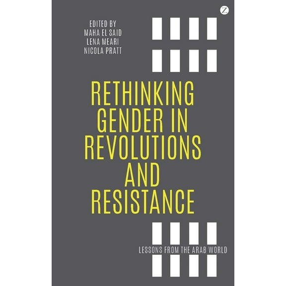 Rethinking Gender in Revolutions and Resistance: Lessons from the Arab World, (Paperback)