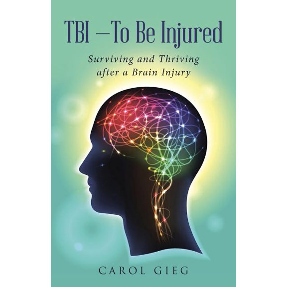 TBI-To Be Injured: Surviving and Thriving after a Brain Injury, (Paperback)