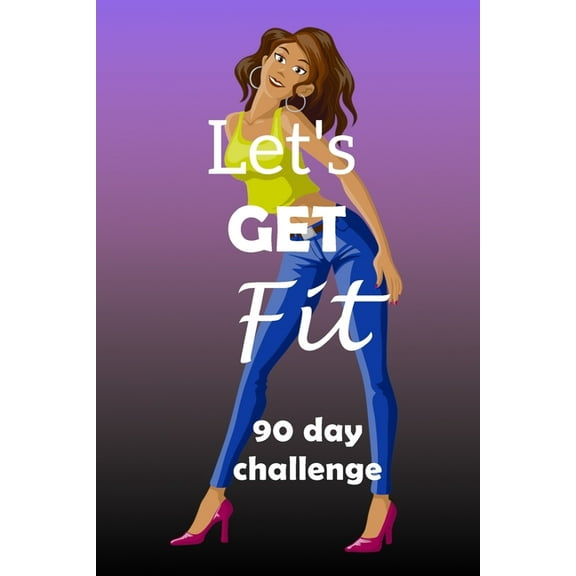 Let's Get Fit 90 Day Challenge: Set your goal, get ready, and Start getting back into shape! Fashionista with pink shoes, (Paperback)
