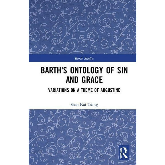 Barth Studies Barth's Ontology of Sin and Grace: Variations on a Theme of Augustine, (Hardcover)