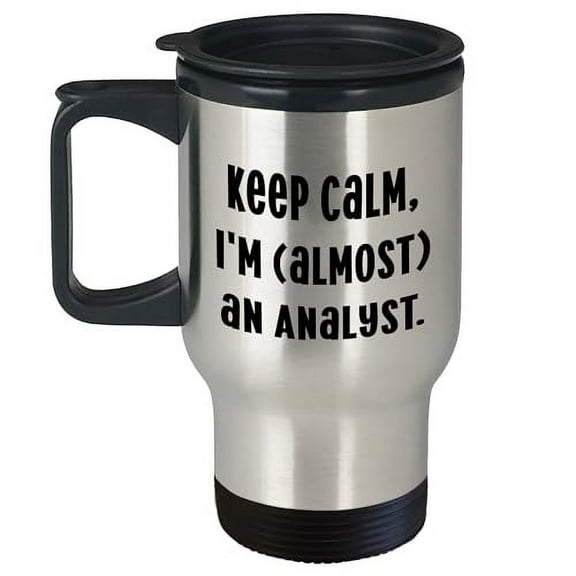 Keep Calm, I'm (almost) An Analyst - Birthday Unique Gifts for Analysts from Friends - Travel Mug