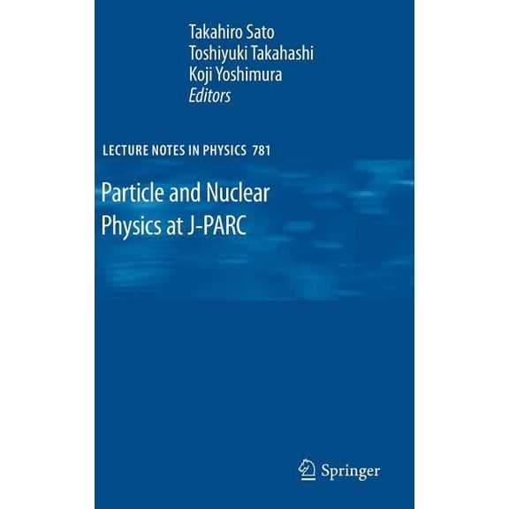 Lecture Notes in Physics Particle and Nuclear Physics at J-Parc, Book 781, (Hardcover)