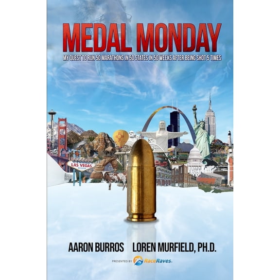Medal Monday: My Quest to Run 50 Marathons in 50 States in 50 Weeks 5 Years After Being Shot 5 times, (Paperback)