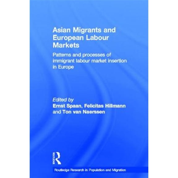 Pre-Owned Routledge Research in Population and Mig Asian Migrants and European Labour Markets: Patterns and Processes of Immigrant Labour Market Insertion in Europe, Book 07, (Paperback)