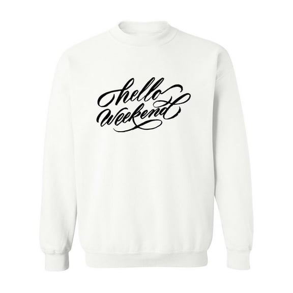 Hello, Weekend. Sweatshirt Men -Image by Shutterstock, Male XX-Large
