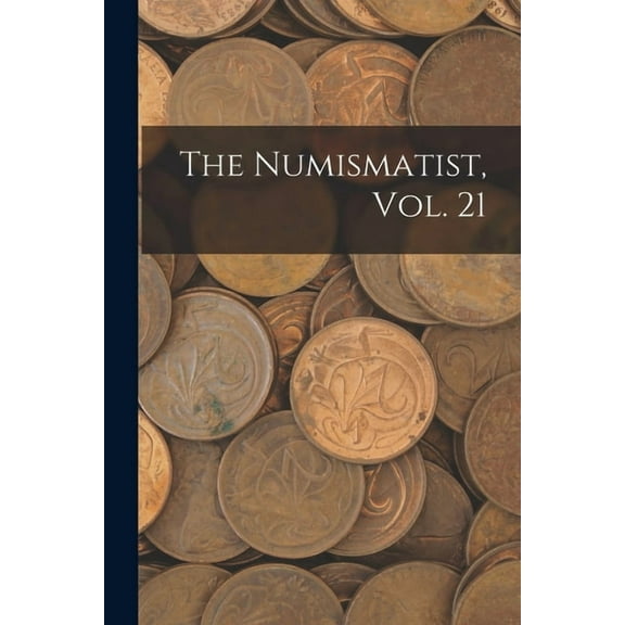 The Numismatist, Vol. 21 (Paperback)