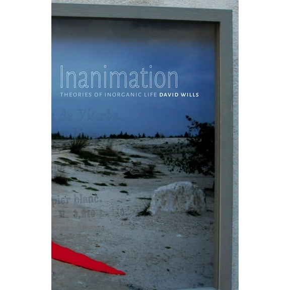 Posthumanities: Inanimation : Theories of Inorganic Life (Series #35) (Paperback)