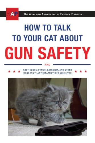 Pre-Owned How to Talk to Your Cat about Gun Safety: And Abstinence, Drugs, Satanism, and Other Dangers That Threaten Their Nine Lives (Paperback) 045149492X 9780451494924