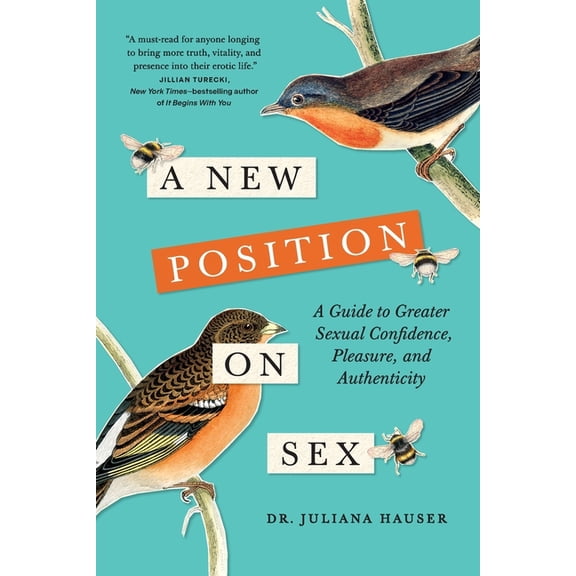 A New Position on Sex: A Guide to Greater Sexual Confidence, Pleasure, and Authenticity, (Paperback)