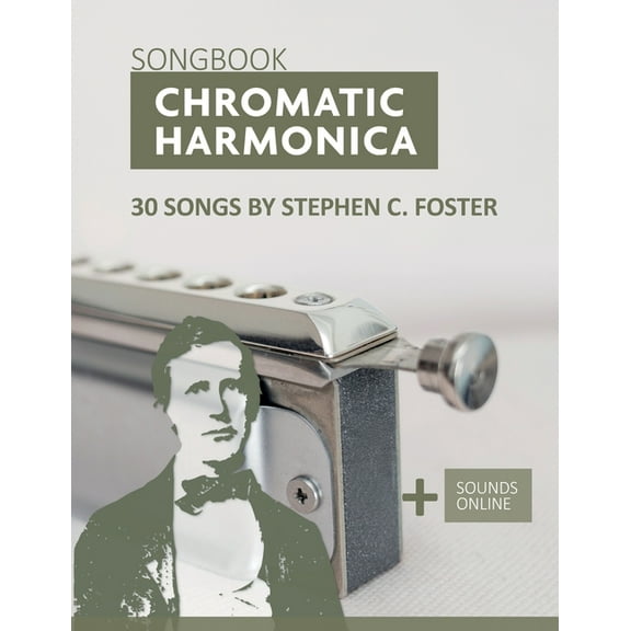 Chromatic Harmonica Songbook - 30 Songs by Stephen C. Foster:   Sounds Online (Paperback) by Bettina Schipp, Reynhard Boegl