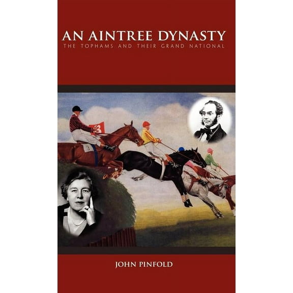 Aintree Dynasty : The Tophams and Their Grand National