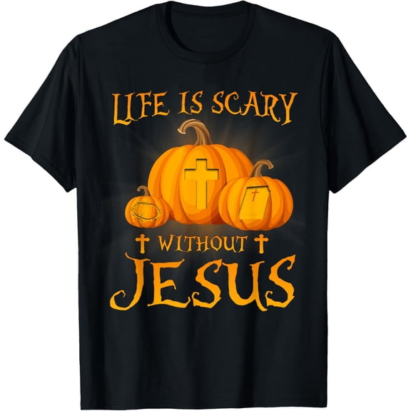 Life Is Scary Without Jesus Halloween Pumpkin for Christian T-Shirt