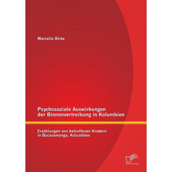 Psychosoziale Auswirkungen der Binnenvertreibung in Kolumbien: Erzählungen von betroffenen Kindern in Bucaramanga, Kolumbien (Paperback)